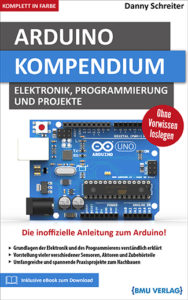 Arduino Kompendium: Elektronik, Programmierung und Projekte (Hardcover, komplett in Farbe)