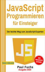 JavaScript Programmieren für Einsteiger: Der leichte Weg zum JavaScript-Experten (Taschenbuch)