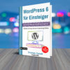 WordPress 6 für Einsteiger: Der leichte Weg zum WordPress-Experten (Taschenbuch)